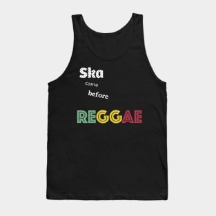 Ska came before Reggae Tank Top